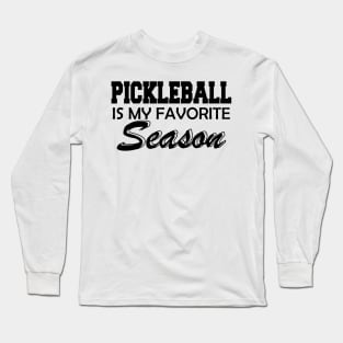 Pickleball is My Favorite Season Long Sleeve T-Shirt